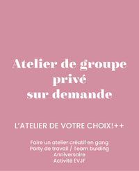 Atelier de groupe privé sur demande  -  Personnaliser votre atelier -  Dans notre atelier ou chez vous dans Montréal et ses environs.